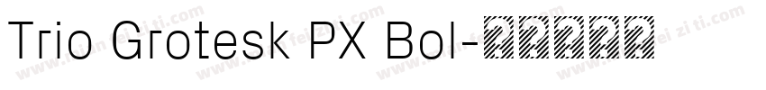 Trio Grotesk PX Bol字体转换